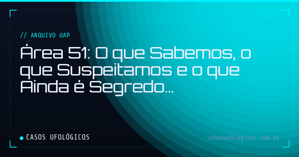 Imagem de capa: Área 51: O que Sabemos, o que Suspeitamos e o que Ainda é Segredo