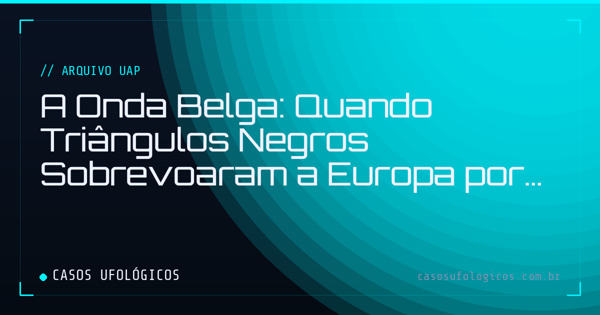 Imagem de capa: A Onda Belga: Quando Triângulos Negros Sobrevoaram a Europa por Meses