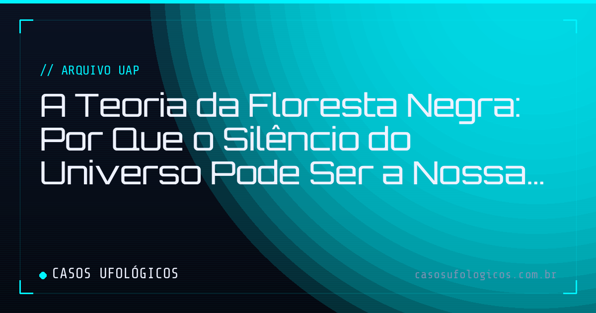 Imagem de capa: A Teoria da Floresta Negra: Por Que o Silêncio do Universo Pode Ser a Nossa Salvação