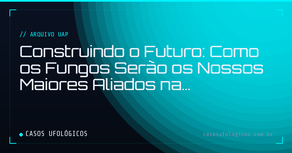 Imagem de capa: Construindo o Futuro: Como os Fungos Serão os Nossos Maiores Aliados na Colonização de Marte
