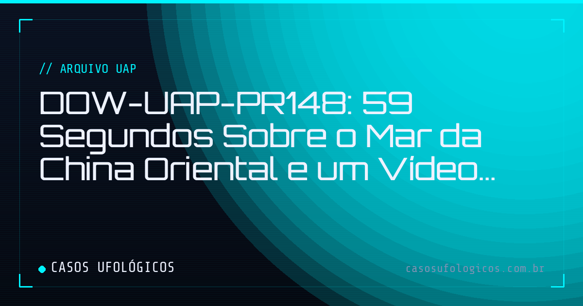 Imagem de capa: DOW-UAP-PR148: 59 Segundos Sobre o Mar da China Oriental e um Vídeo que Termina no Momento do Zoom