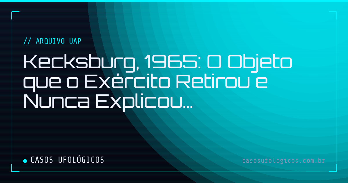 Imagem de capa: Kecksburg, 1965: O Objeto que o Exército Retirou e Nunca Explicou