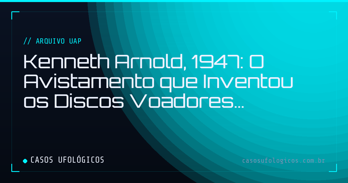 Imagem de capa: Kenneth Arnold, 1947: O Avistamento que Inventou os Discos Voadores