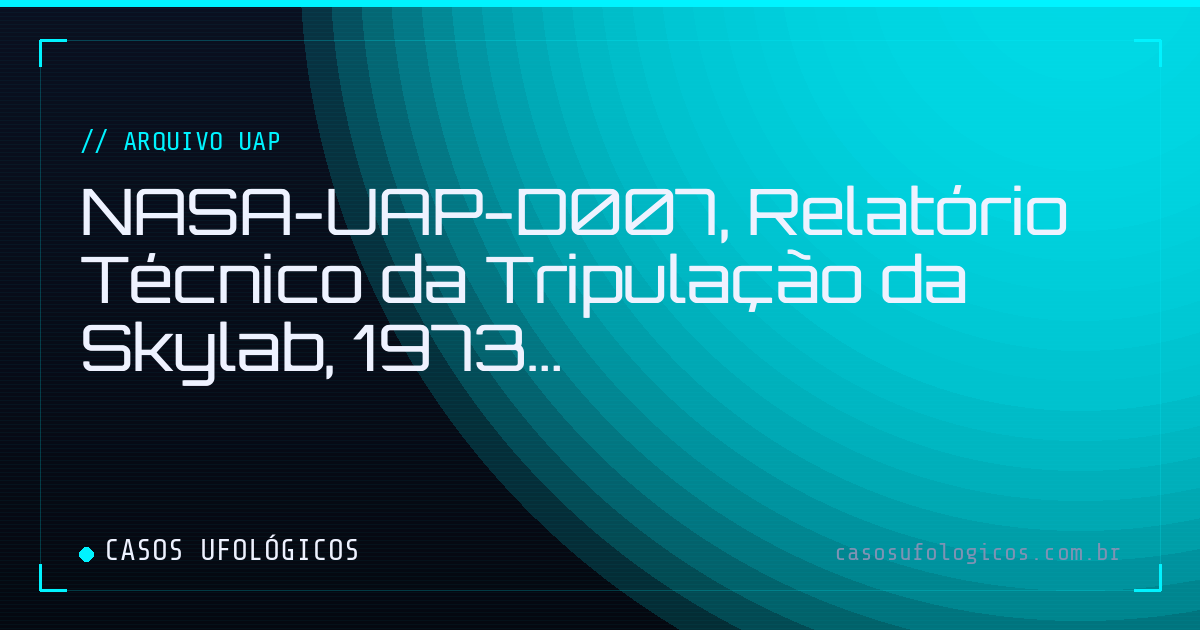 Imagem de capa: NASA-UAP-D007, Relatório Técnico da Tripulação da Skylab, 1973