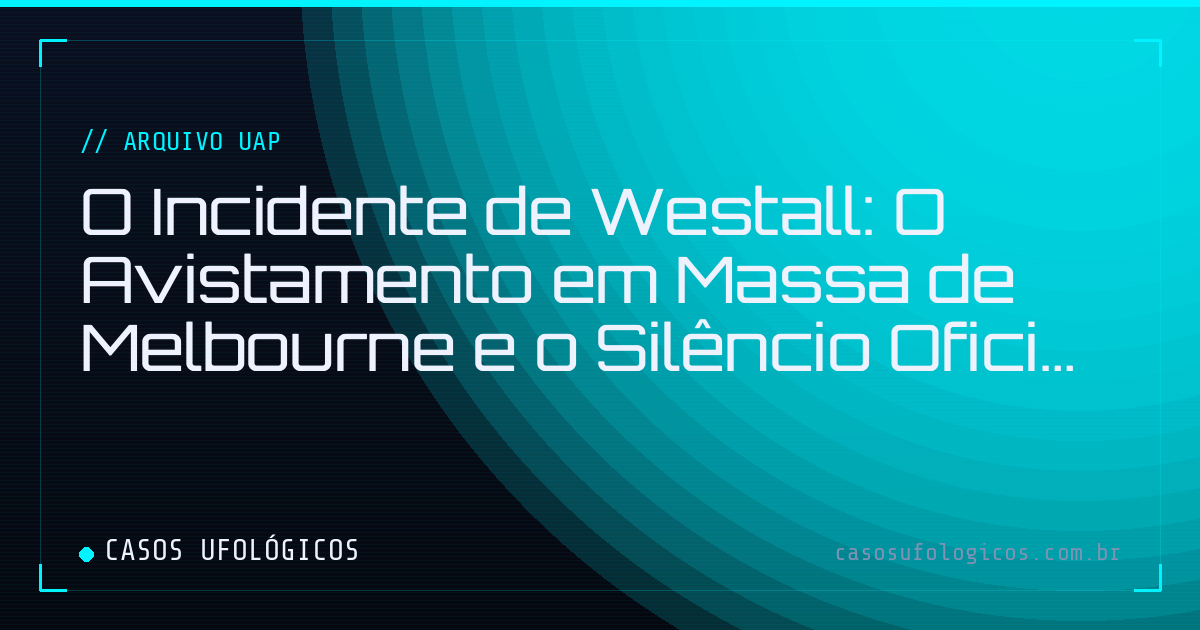 Imagem de capa: O Incidente de Westall: O Avistamento em Massa de Melbourne e o Silêncio Oficial