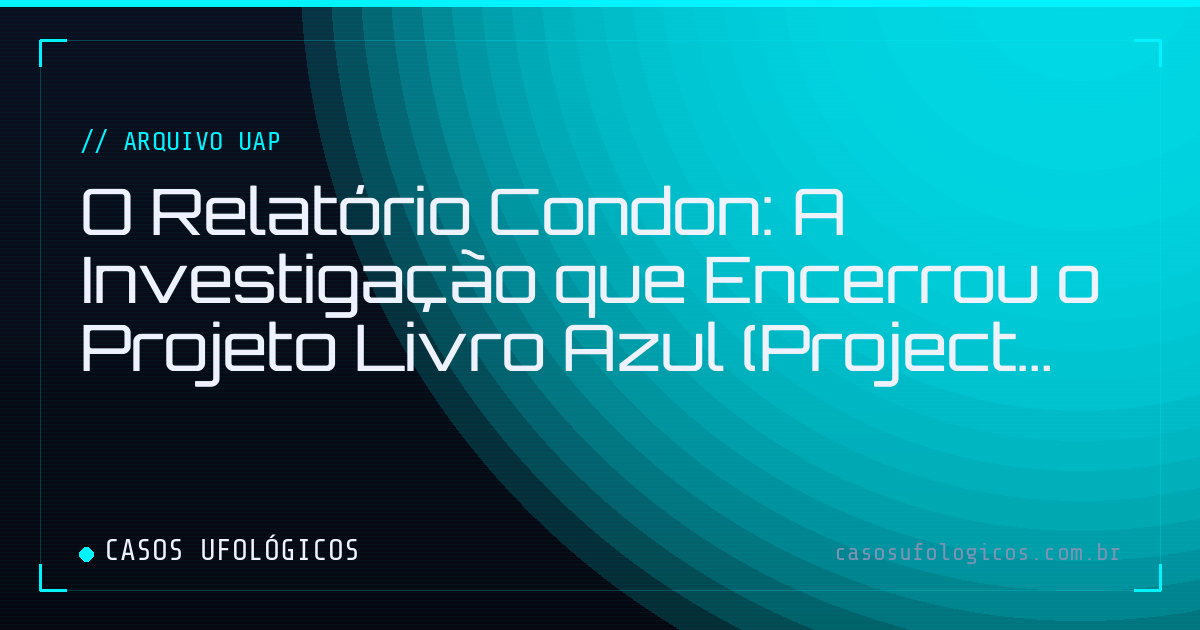 Imagem de capa: O Relatório Condon: A Investigação que Encerrou o Projeto Livro Azul (Project Blue Book)