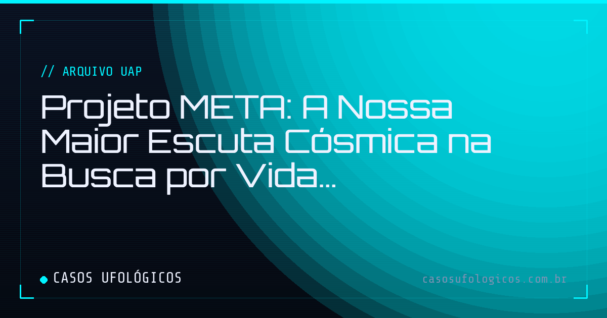 Imagem de capa: Projeto META: A Nossa Maior Escuta Cósmica na Busca por Vida Extraterrestre