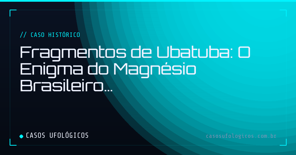 Imagem de capa: Fragmentos de Ubatuba: O Enigma do Magnésio Brasileiro