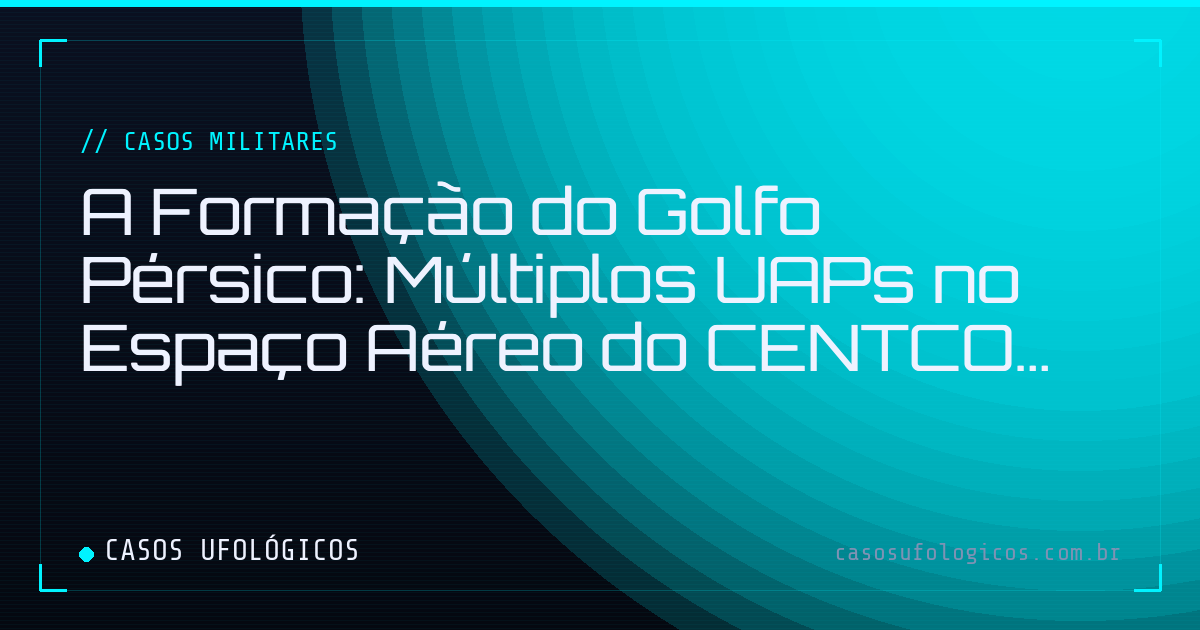 Imagem de capa: A Formação do Golfo Pérsico: Múltiplos UAPs no Espaço Aéreo do CENTCOM