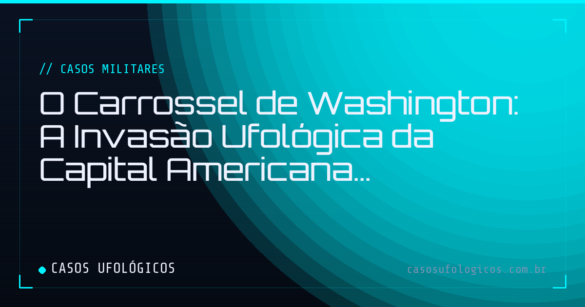 Imagem de capa: O Carrossel de Washington: A Invasão Ufológica da Capital Americana