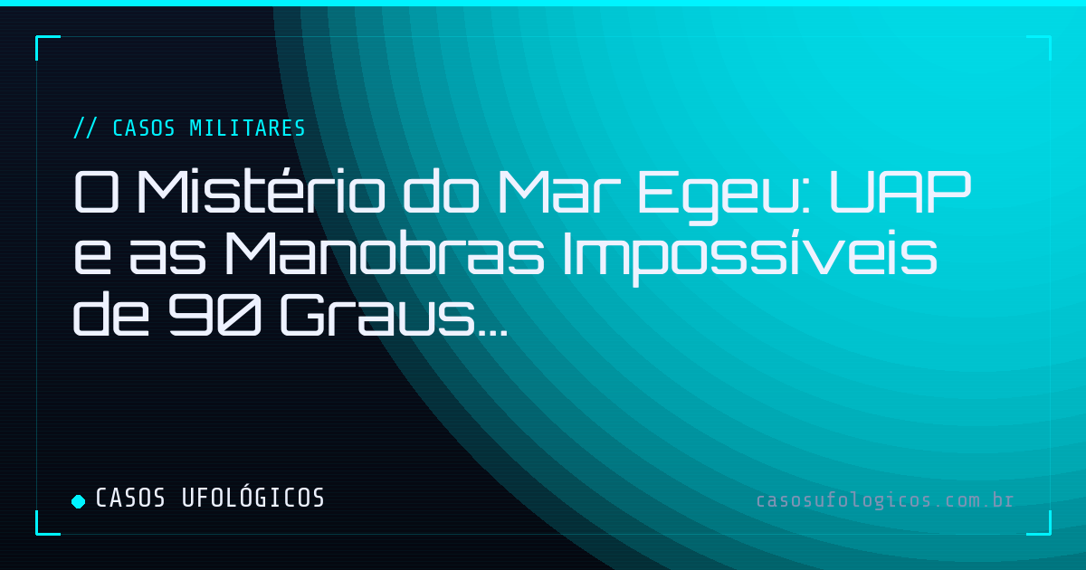 Imagem de capa: O Mistério do Mar Egeu: UAP e as Manobras Impossíveis de 90 Graus
