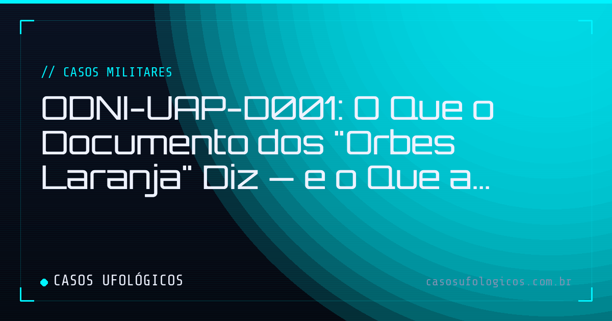 Imagem de capa: ODNI-UAP-D001: O Que o Documento dos "Orbes Laranja" Diz — e o Que a Imprensa Não Leu