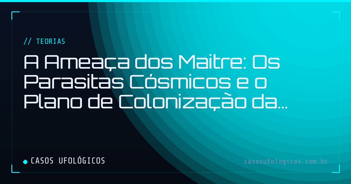 Imagem de capa: A Ameaça dos Maitre: Os Parasitas Cósmicos e o Plano de Colonização da Terra